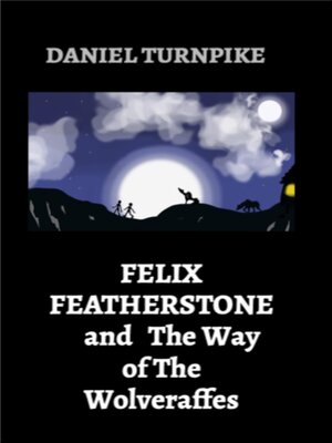 cover image of FELIX FEATHERSTONE     and   the Way of the Wolveraffes